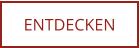 ENTDECKEN