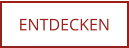 ENTDECKEN