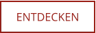 ENTDECKEN