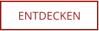 ENTDECKEN