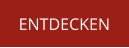 ENTDECKEN